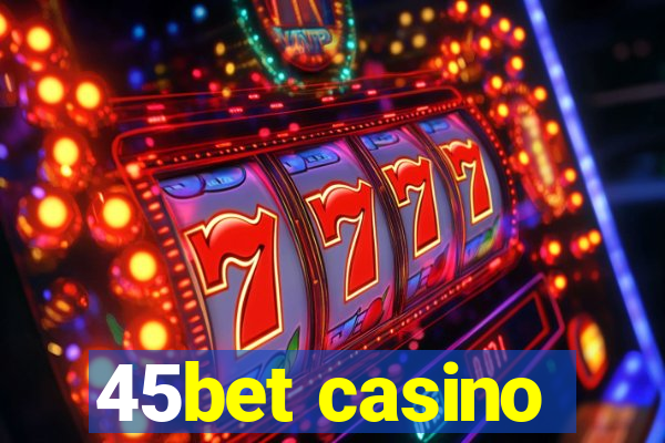 45bet casino